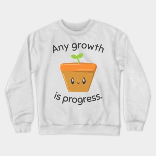 Any growth is progress Cute Potted Plant Crewneck Sweatshirt